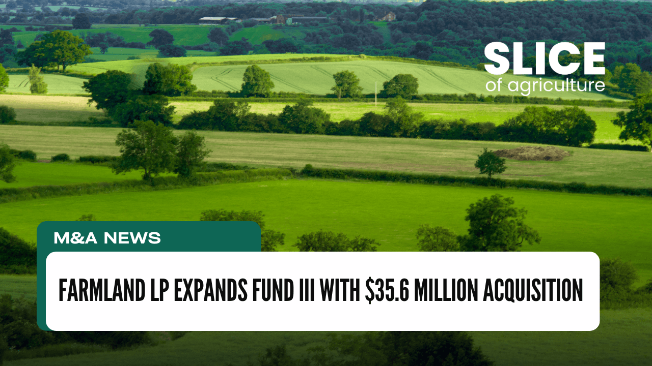 Farmland LP Expands Fund III with $35.6 Million Acquisition